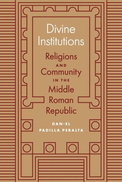 Dan-el Padilla Peralta - Divine Institutions, E-bok