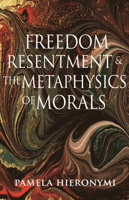Pamela Hieronymi - Freedom, Resentment, and the Metaphysics of Morals, E-bok