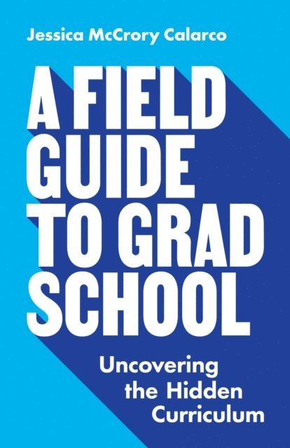 Jessica McCrory Calarco - Field Guide to Grad School, E-bok