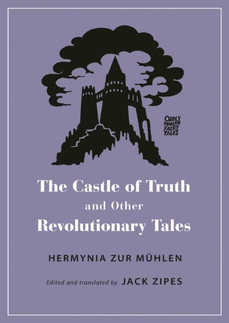 Hermynia Zur Muhlen, Jack Zipes - Castle of Truth and Other Revolutionary Tales, E-bok