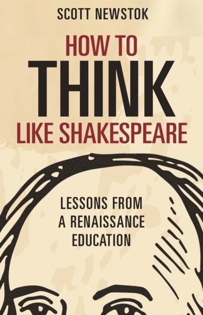 Scott Newstok - How to Think like Shakespeare, E-bok