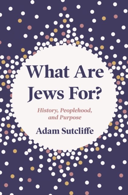 Adam Sutcliffe - What Are Jews For?, E-bok