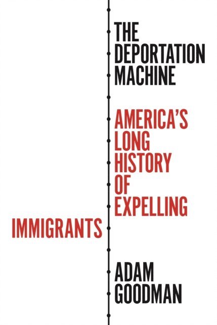 Adam Goodman - Deportation Machine, E-bok