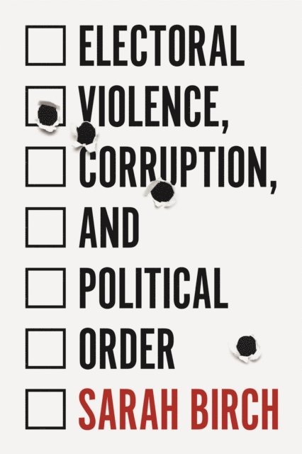 Sarah Birch - Electoral Violence, Corruption, and Political Order, E-bok
