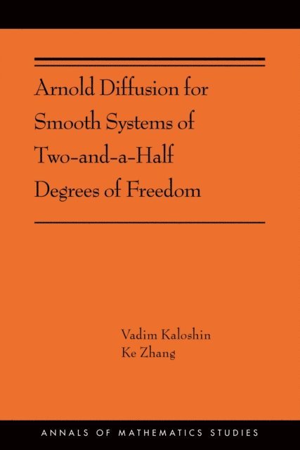 Ke Zhang, Vadim Kaloshin - Arnold Diffusion for Smooth Systems of Two and a Half Degrees of Freedom, E-bok