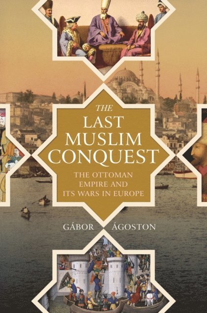 Gabor Agoston - Last Muslim Conquest, E-bok