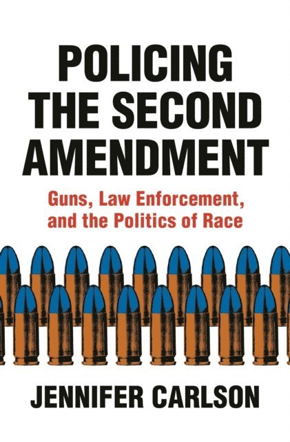 Jennifer Carlson - Policing the Second Amendment, E-bok