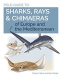 Field Guide to Sharks, Rays &; Chimaeras of Europe and the Mediterranean
