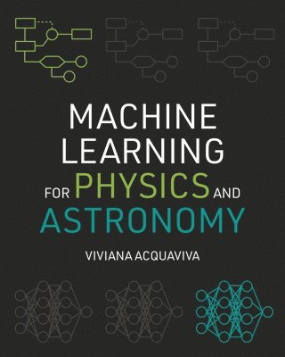Viviana Acquaviva - Machine Learning for Physics and Astronomy, Häftad