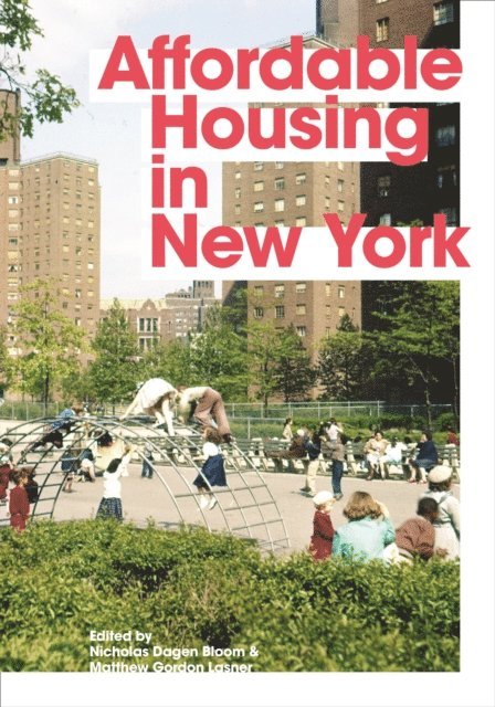 Matthew Gordon Lasner, Nicholas Dagen Bloom - Affordable Housing in New York, E-bok