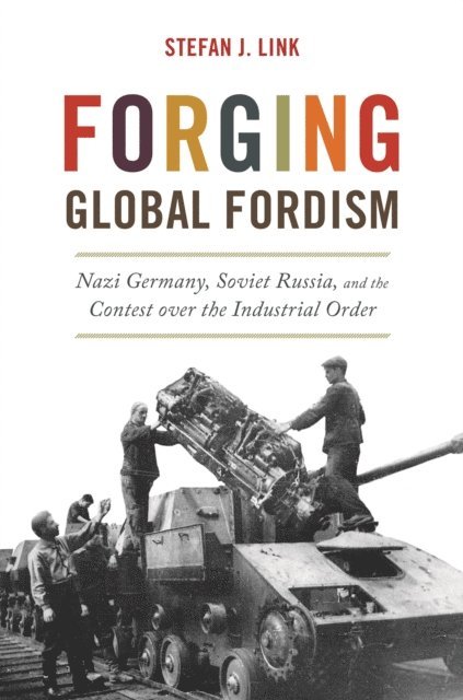 Stefan J. Link - Forging Global Fordism, E-bok