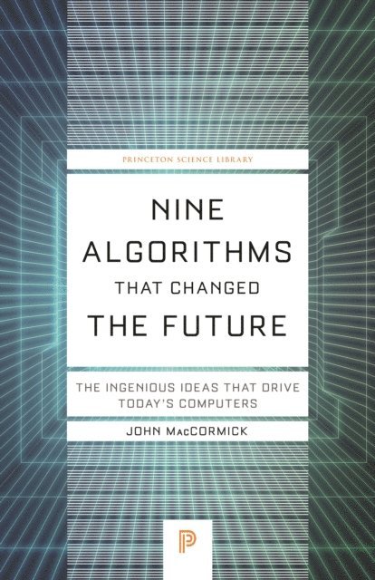 John MacCormick - Nine Algorithms That Changed the Future, E-bok