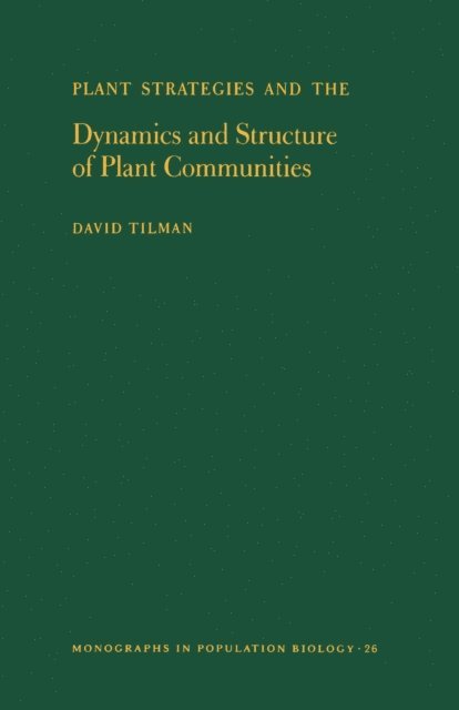 David Tilman - Plant Strategies and the Dynamics and Structure of Plant Communities, E-bok