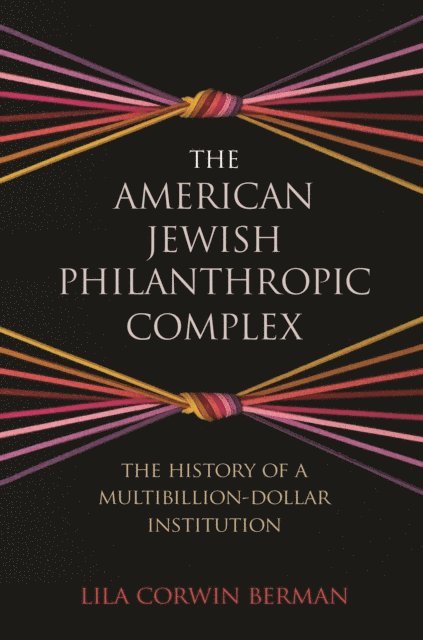 Lila Corwin Berman - American Jewish Philanthropic Complex, E-bok