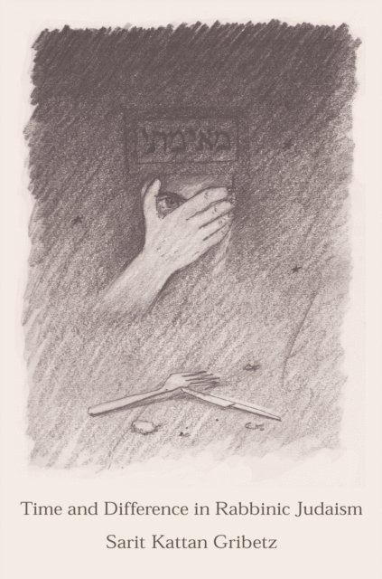 Sarit Kattan Gribetz - Time and Difference in Rabbinic Judaism, E-bok