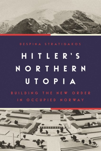 Despina Stratigakos - Hitler's Northern Utopia, E-bok