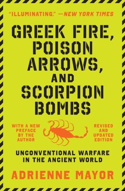 Adrienne Mayor - Greek Fire, Poison Arrows, and Scorpion Bombs, E-bok