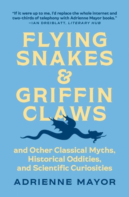 Adrienne Mayor - Flying Snakes and Griffin Claws, E-bok