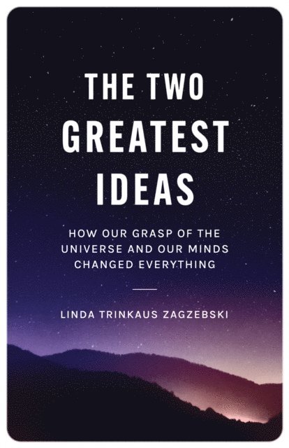 Linda Trinkaus Zagzebski - Two Greatest Ideas, E-bok