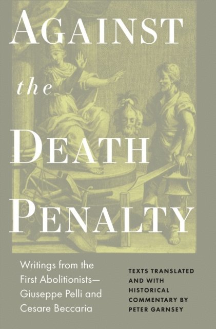 Giuseppie Pelli, Cesare Beccaria, Peter Garnsey - Against the Death Penalty, E-bok