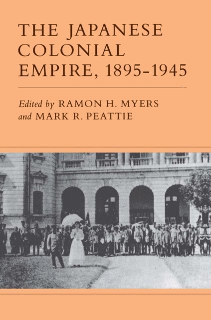 Mark R. Peattie, Ramon H. Myers - Japanese Colonial Empire, 1895-1945, E-bok