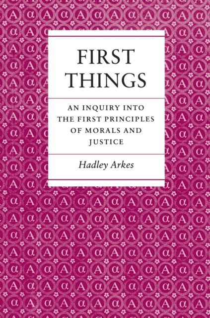Hadley Arkes - First Things, E-bok