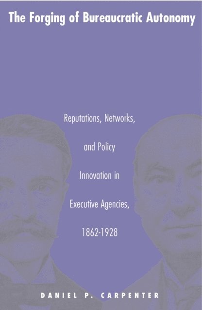 Daniel Carpenter - Forging of Bureaucratic Autonomy, E-bok