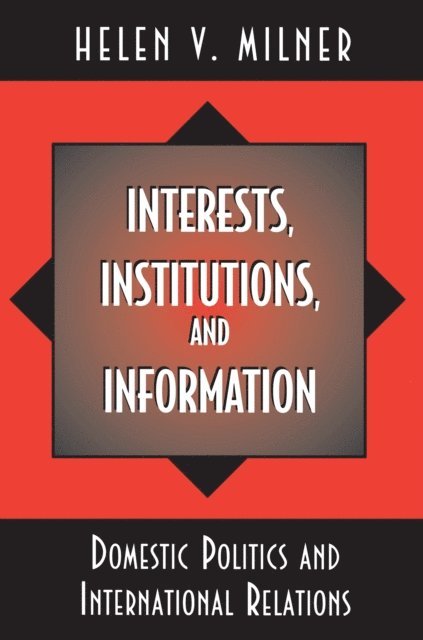 Helen V. Milner - Interests, Institutions, and Information, E-bok