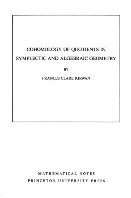 Frances Clare Kirwan - Cohomology of Quotients in Symplectic and Algebraic Geometry, E-bok