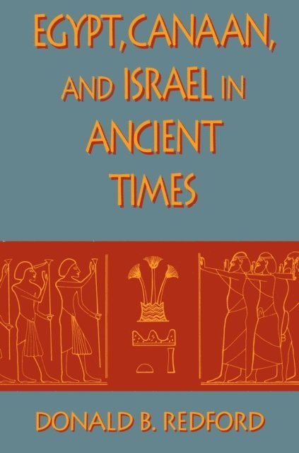 Donald B. Redford - Egypt, Canaan, and Israel in Ancient Times, E-bok
