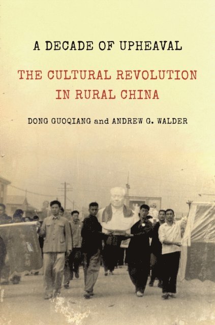Andrew G. Walder, Dong Guoqiang - Decade of Upheaval, E-bok