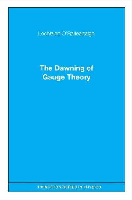 Lochlainn O'Raifeartaigh - Dawning of Gauge Theory, E-bok