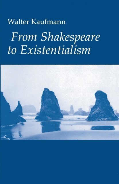 Walter A. Kaufmann - From Shakespeare to Existentialism, E-bok