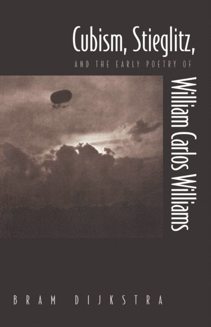 Bram Dijkstra - Cubism, Stieglitz, and the Early Poetry of William Carlos Williams, E-bok
