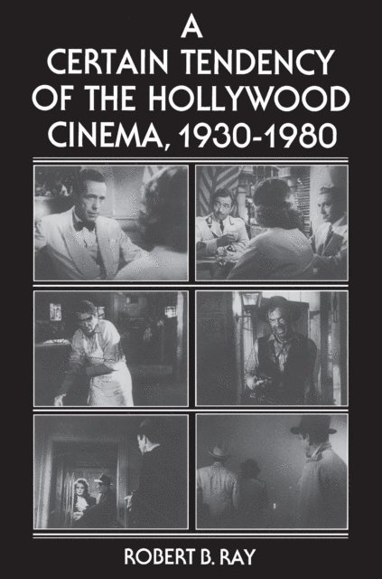 Robert B. Ray - Certain Tendency of the Hollywood Cinema, 1930-1980, E-bok
