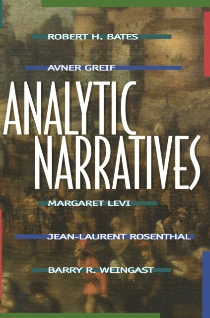 Barry R. Weingast, Jean-Laurent Rosenthal, Margaret Levi, Avner Greif, Robert H. Bates - Analytic Narratives, E-bok