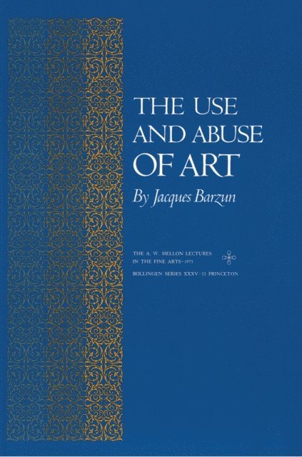 Jacques Barzun - Use and Abuse of Art, E-bok