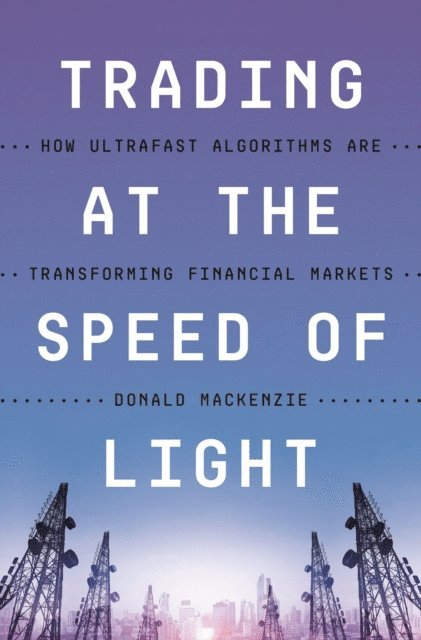 Donald MacKenzie - Trading at the Speed of Light, E-bok