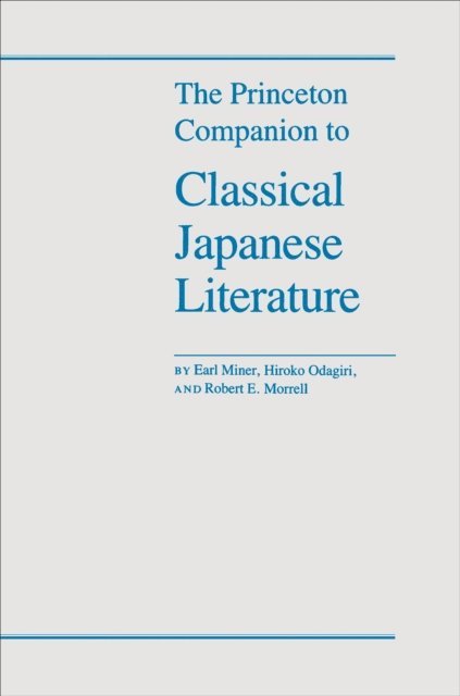 Hiroko Odagiri, Robert E. Morrell, Earl Miner - Princeton Companion to Classical Japanese Literature, E-bok