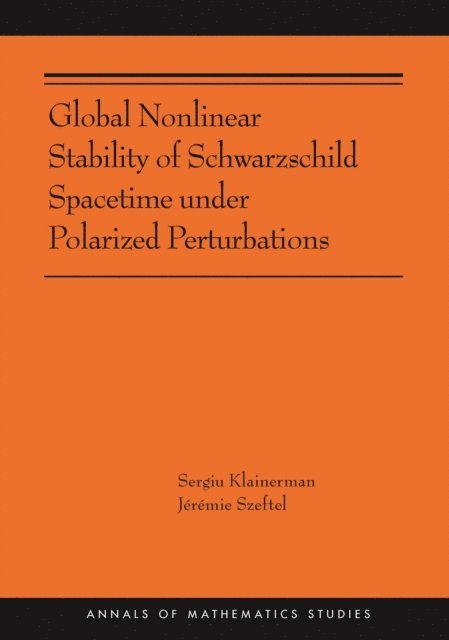 Jeremie Szeftel, Sergiu Klainerman - Global Nonlinear Stability of Schwarzschild Spacetime under Polarized Perturbations, E-bok