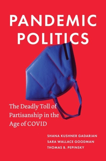 Thomas B. Pepinsky, Sara Wallace Goodman, Shana Kushner Gadarian - Pandemic Politics, E-bok
