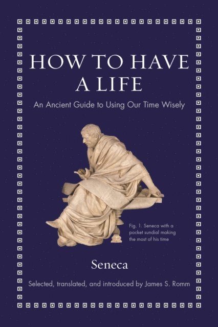 Seneca - How to Have a Life, E-bok