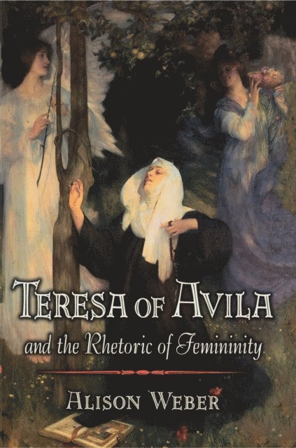 Alison Weber - Teresa of Avila and the Rhetoric of Femininity, E-bok