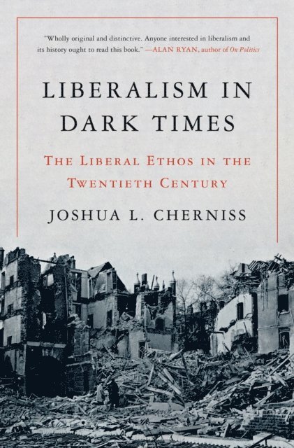 Joshua L. Cherniss - Liberalism in Dark Times, E-bok
