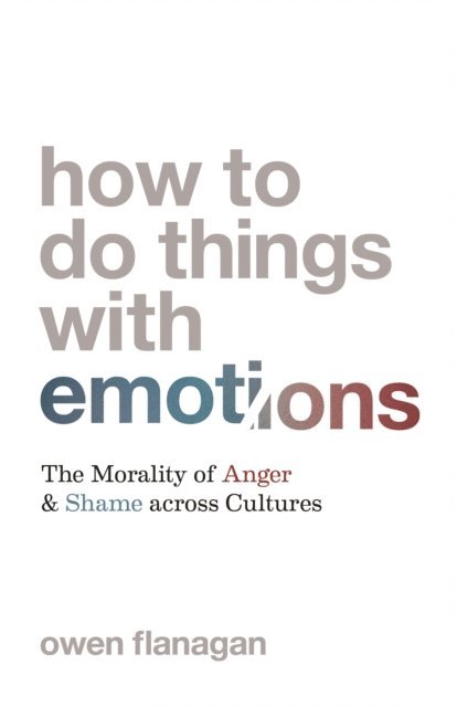 Owen Flanagan - How to Do Things with Emotions, E-bok
