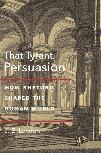 J. E. Lendon - That Tyrant, Persuasion, E-bok