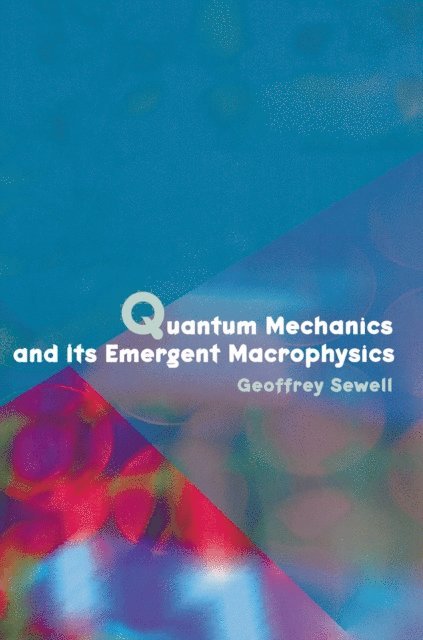Geoffrey L. Sewell - Quantum Mechanics and Its Emergent Macrophysics, E-bok