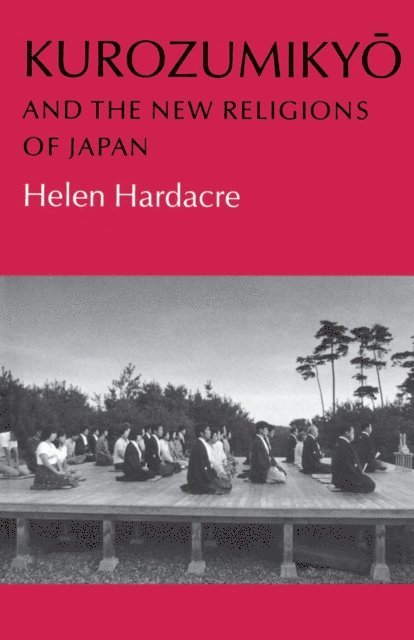 Helen Hardacre - Kurozumikyo and the New Religions of Japan, E-bok