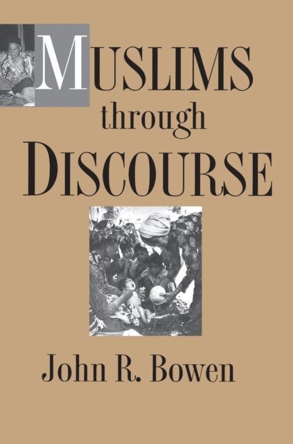 John R. Bowen - Muslims through Discourse, E-bok