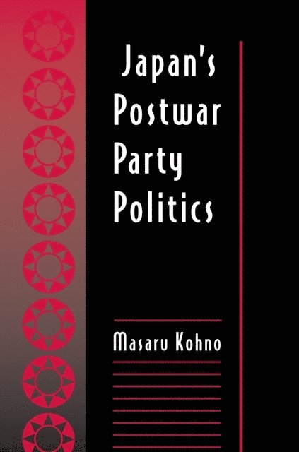 Masaru Kohno - Japan's Postwar Party Politics, E-bok